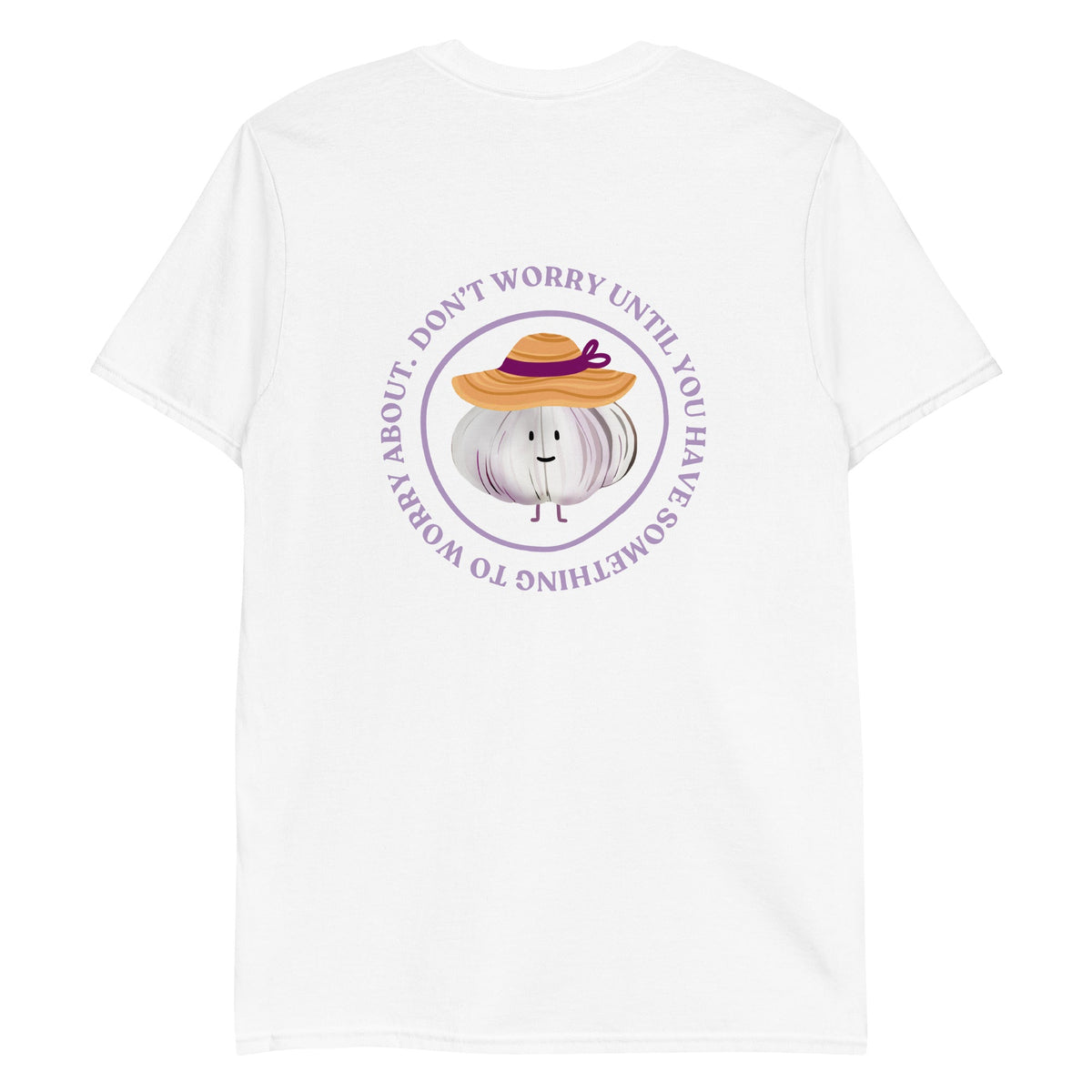 Don’t Worry Until You Have Something To Worry About Garlic T-Shirt - ninanush