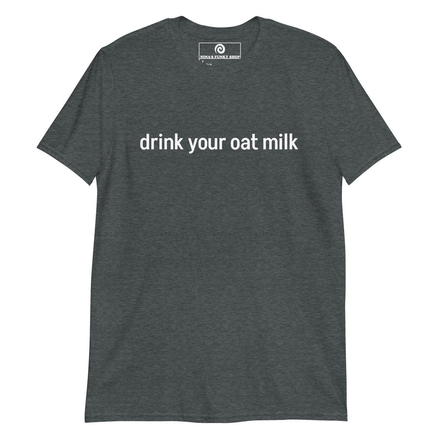 Drink Your Oat Milk T-Shirt - ninanush