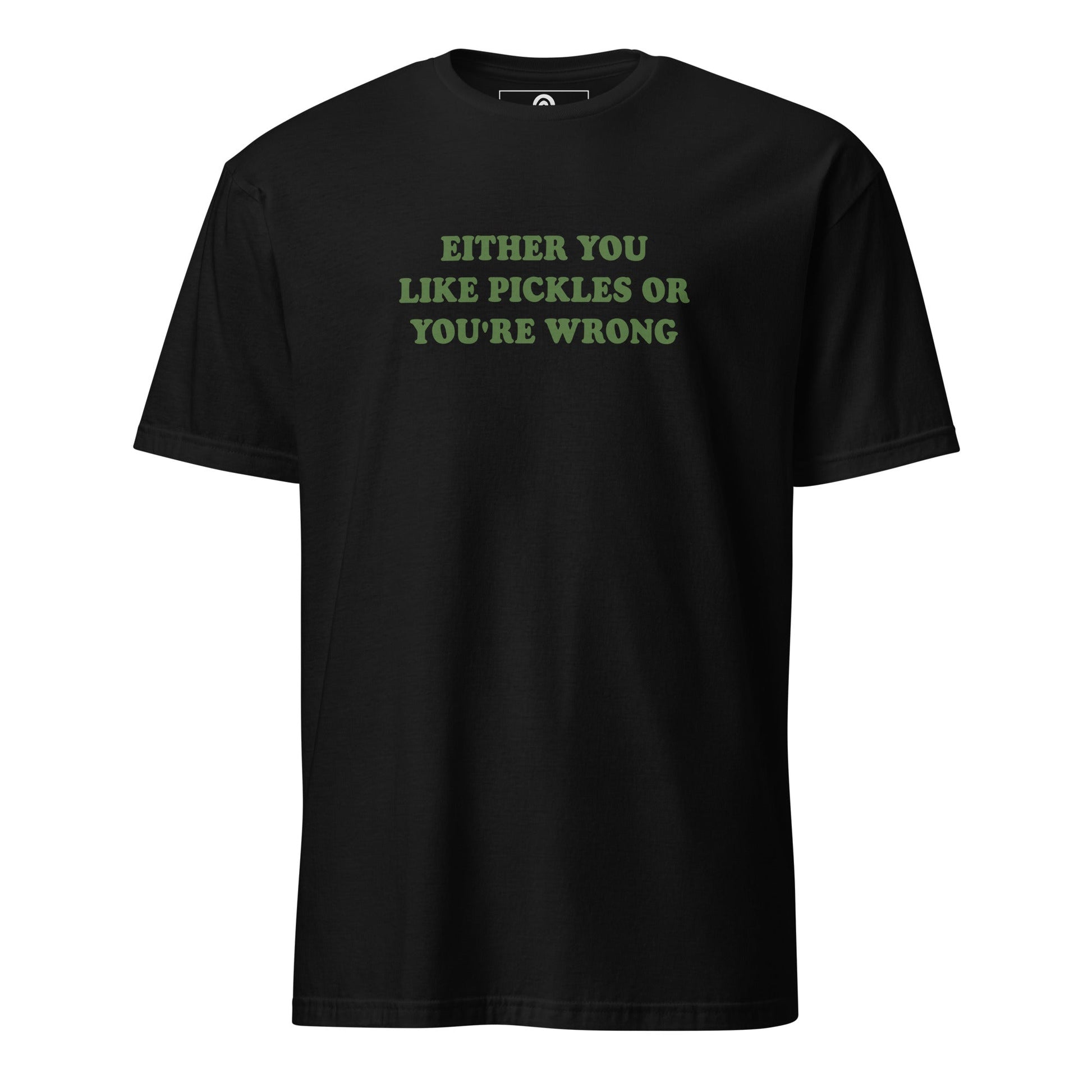 Either You Love Pickles Or You're Wrong T-Shirt - ninanush