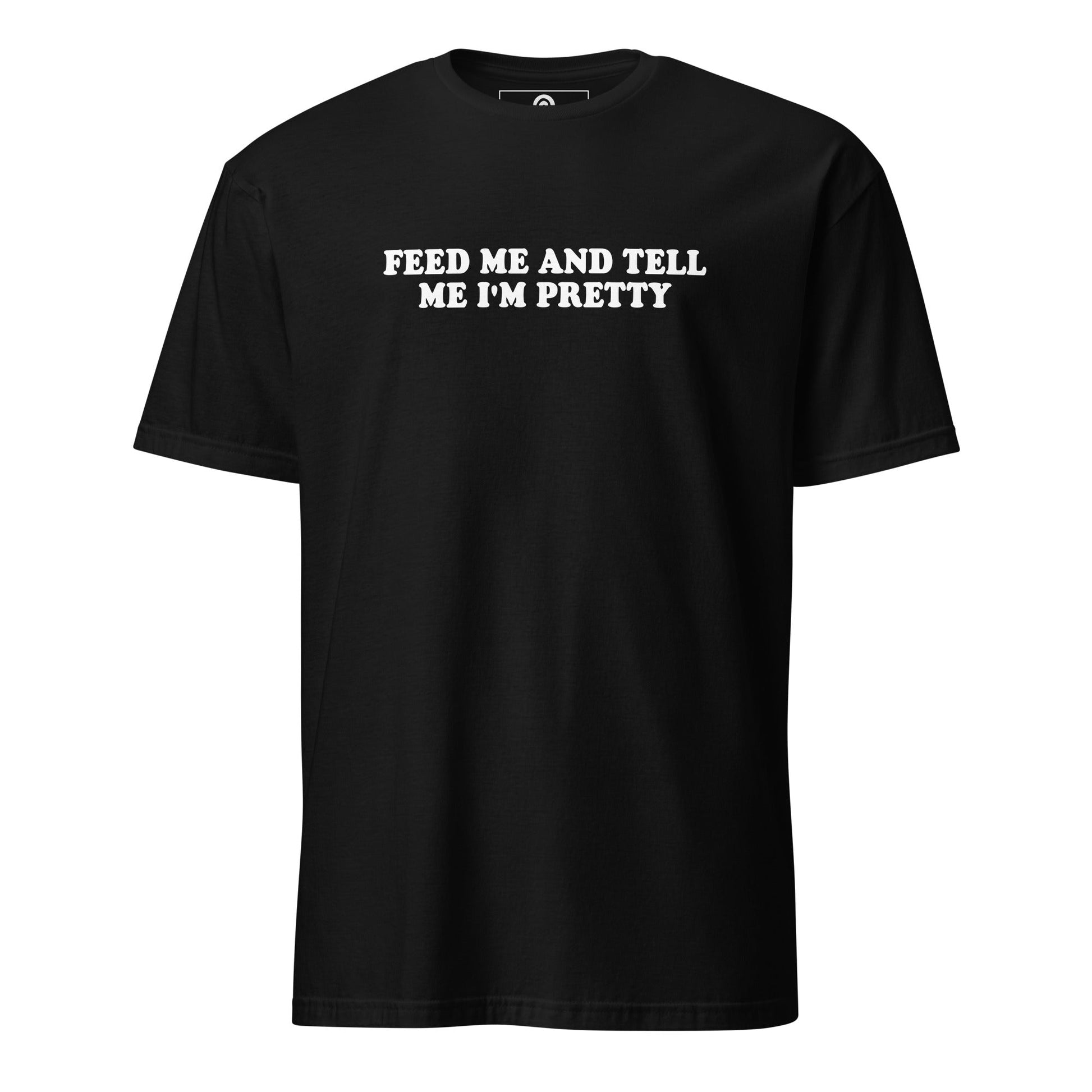 Feed Me And Tell Me I'm Pretty T-Shirt - ninanush