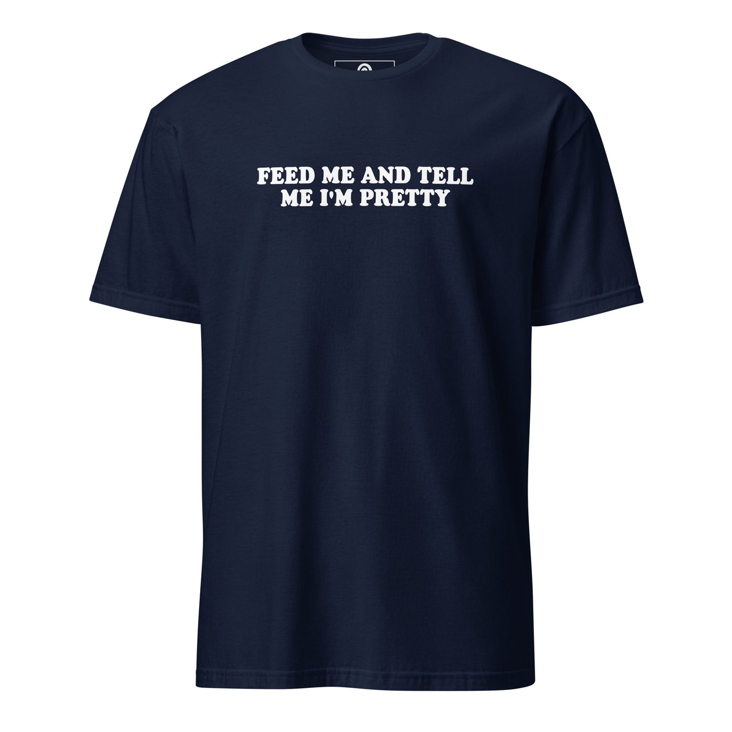 Feed Me And Tell Me I'm Pretty T-Shirt - ninanush