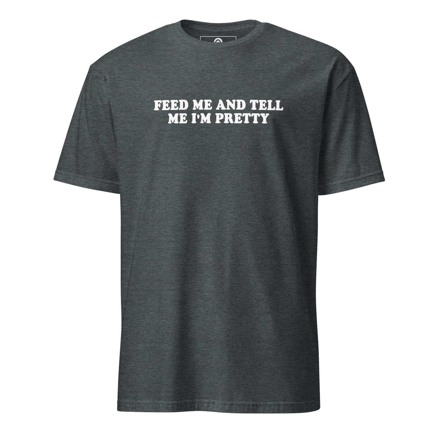 Feed Me And Tell Me I'm Pretty T-Shirt - ninanush