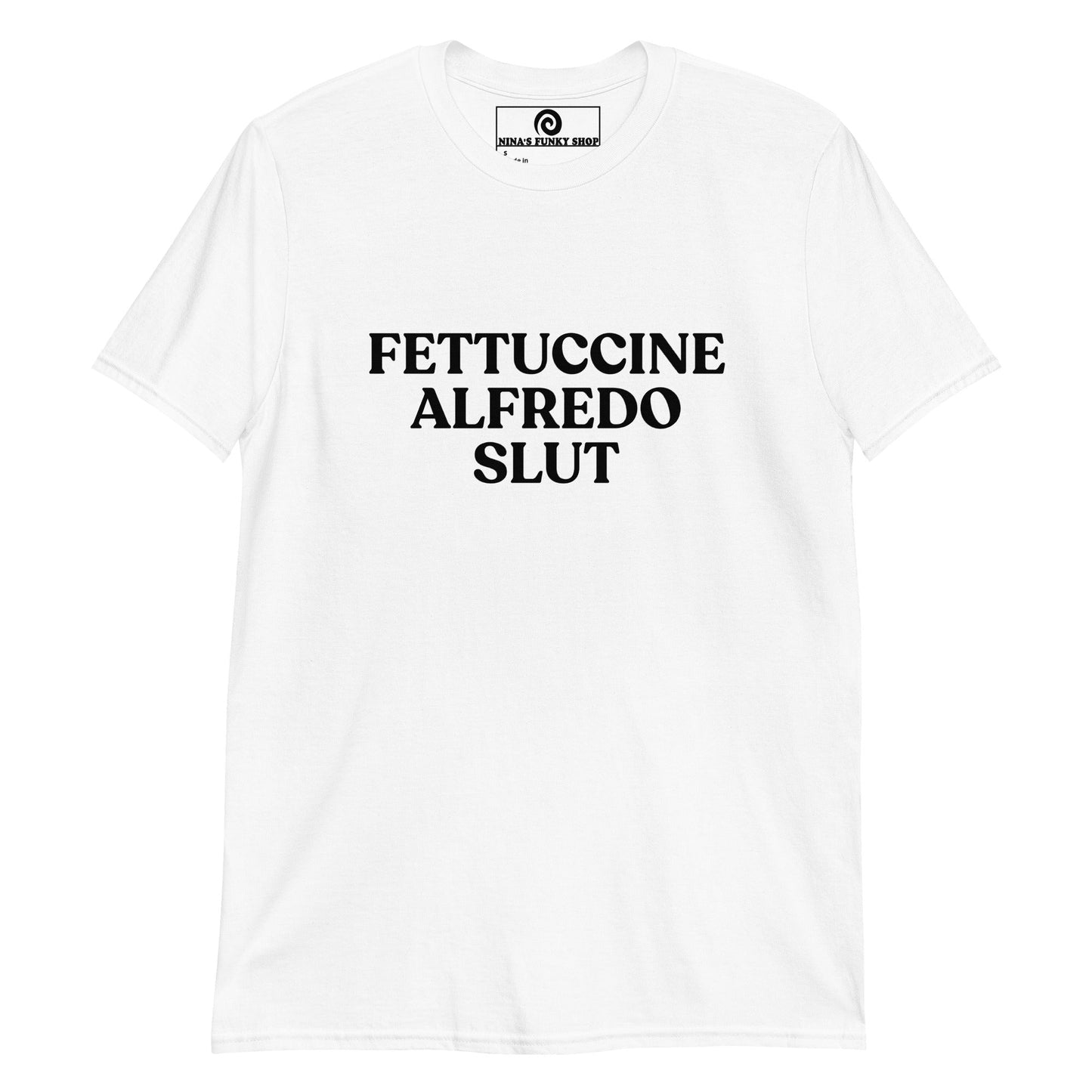 Fettuccine Alfredo Slut T-Shirt - ninanush