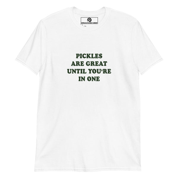 Green Pickles Are Great Until You're In One T-Shirt - ninanush