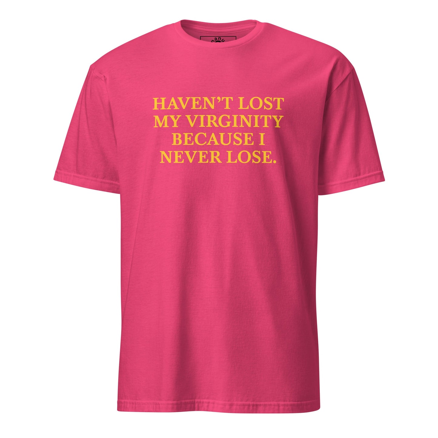 Haven’t Lost My Virginity Because I Never Lose T-Shirt | Unhinged Tee - ninanush