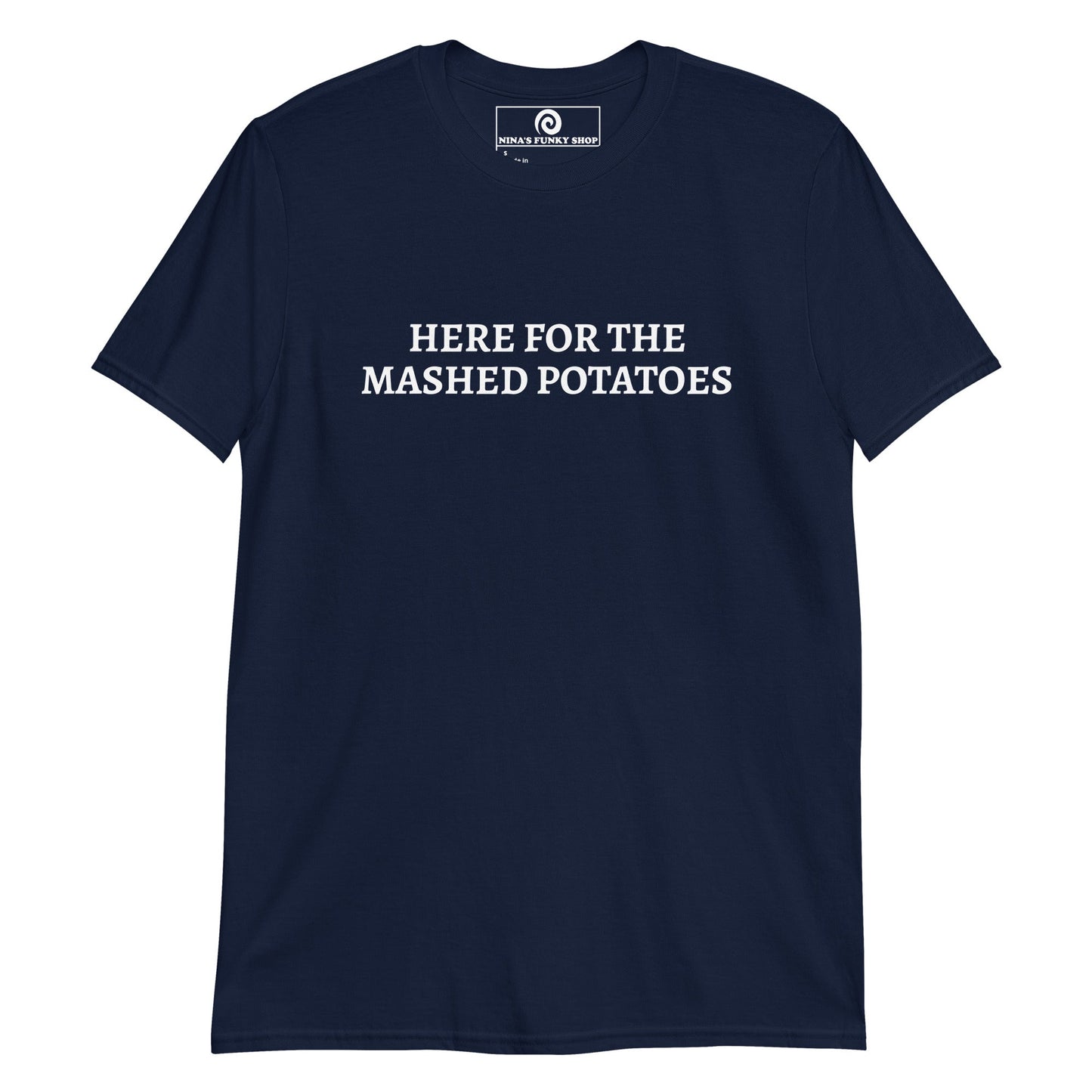 Here For The Mashed Potatoes T-Shirt - ninanush