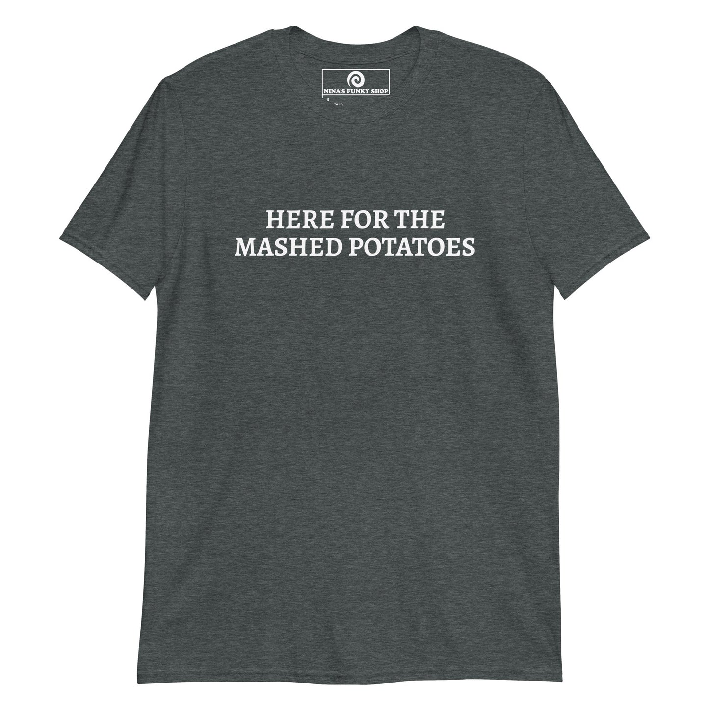 Here For The Mashed Potatoes T-Shirt - ninanush