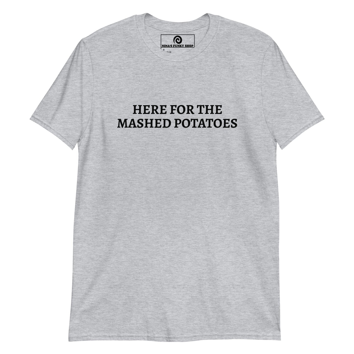 Here For The Mashed Potatoes T-Shirt - ninanush