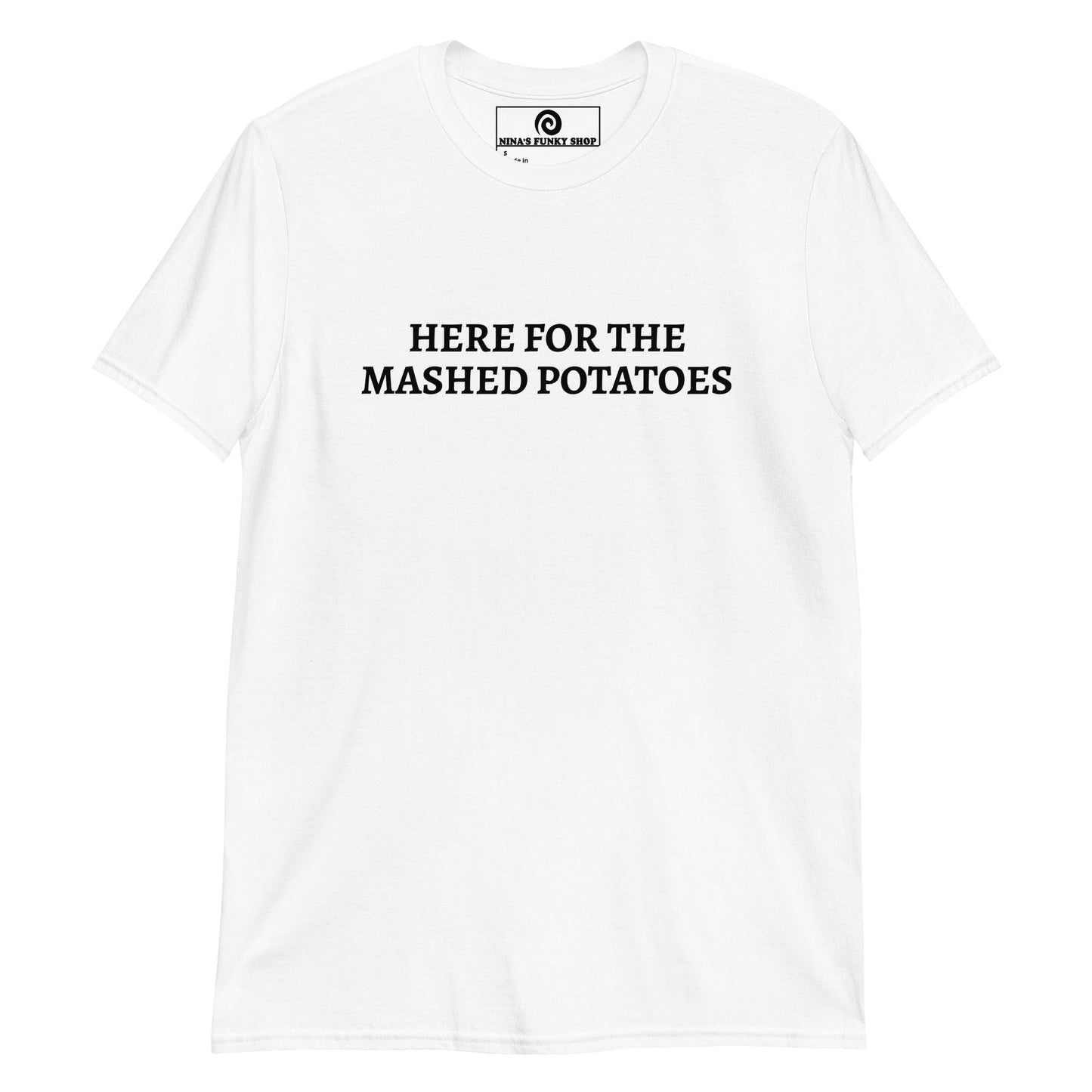 Here For The Mashed Potatoes T-Shirt - ninanush