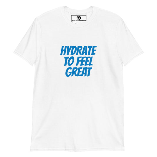 Hydrate To Feel Great T-Shirt - ninanush
