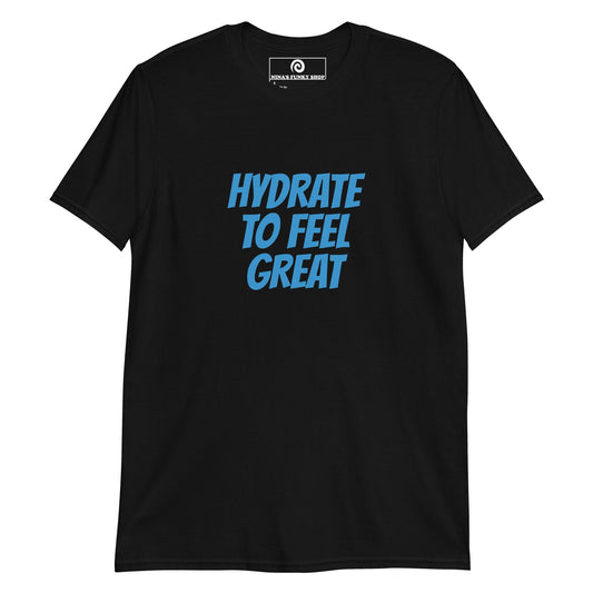 Hydrate To Feel Great T-Shirt - ninanush