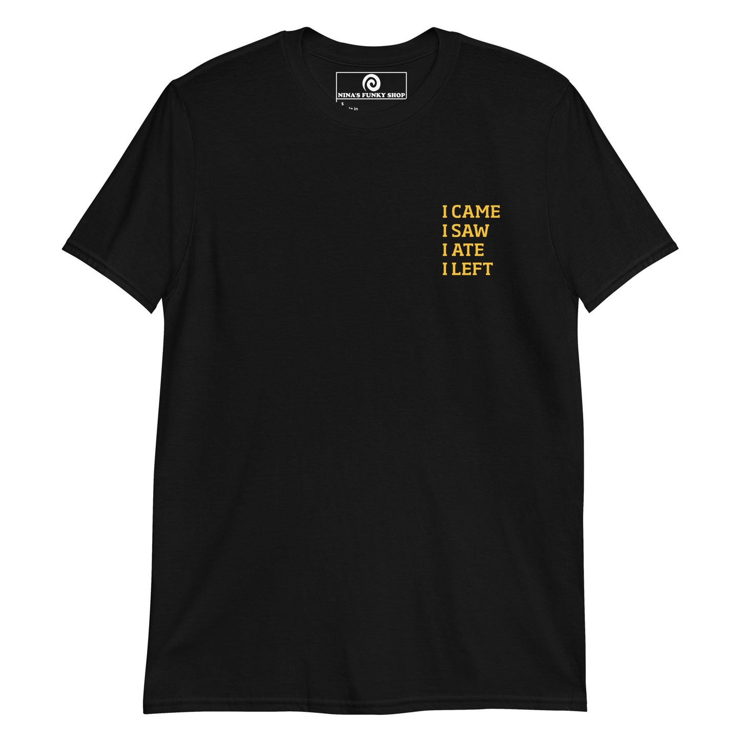I Came I Saw I Ate I Left T-Shirt - ninanush