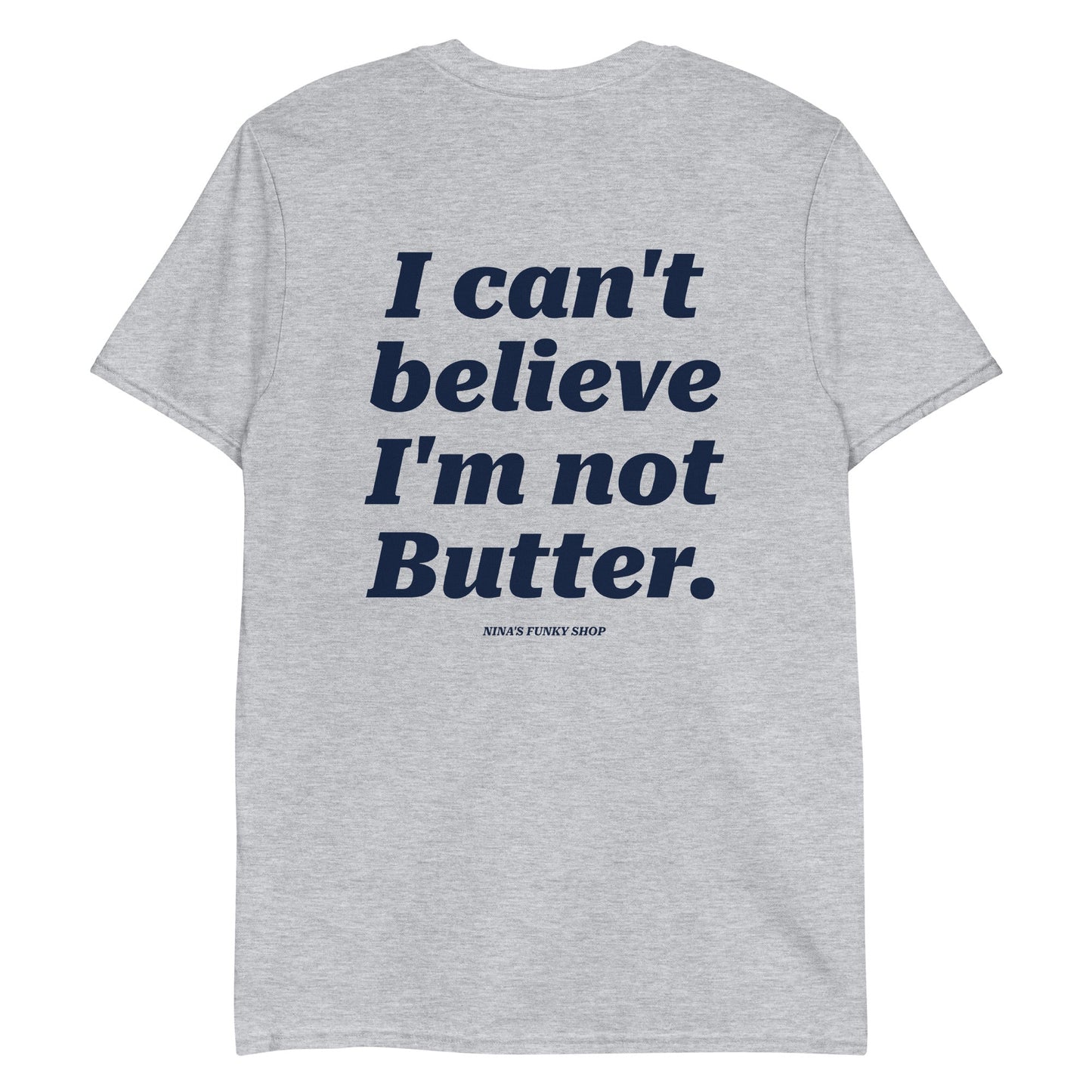 I Can't Believe I'm Not Butter T-Shirt - Front And Back - ninanush