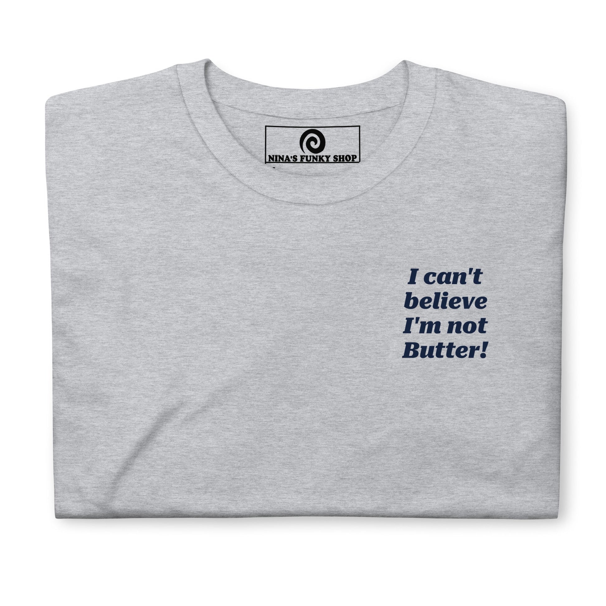 I Can't Believe I'm Not Butter T-Shirt - Front And Back - ninanush