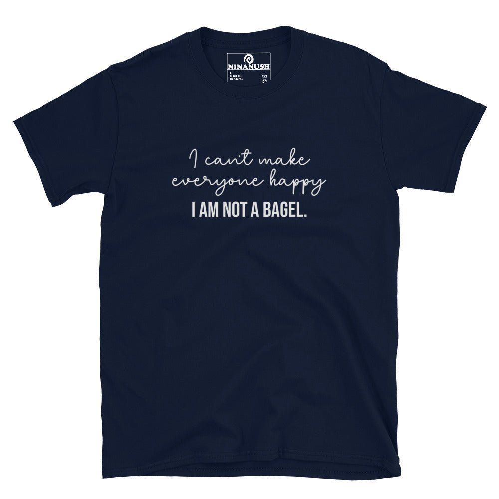 I Can't Make Everyone Happy, I Am Not A Bagel T-Shirt - ninanush