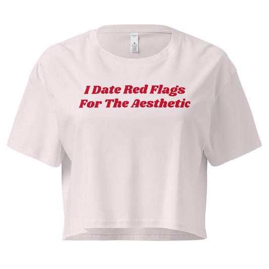 I Date Red Flags For The Aesthetic Women’s Crop Tee - ninanush