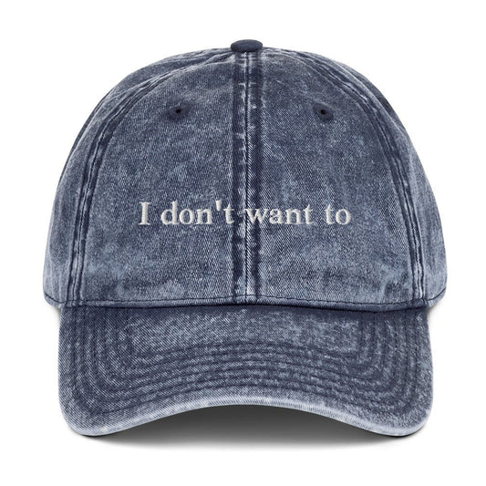 I Don't Want To Vintage Dad Hat - ninanush