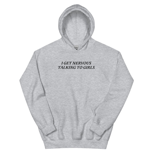 I Get Nervous Talking To Girls Hoodie - ninanush