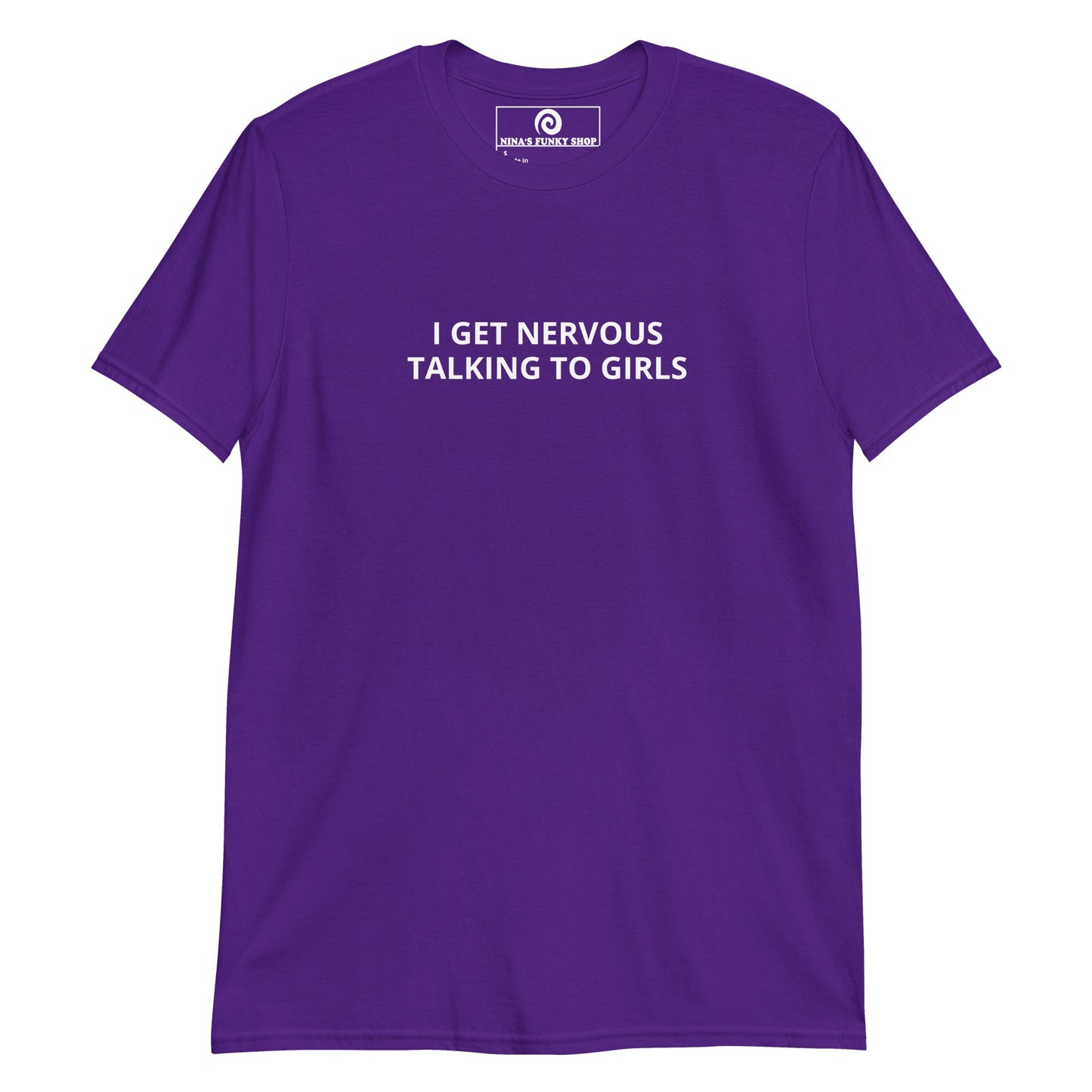 I Get Nervous Talking To Girls T-Shirt - ninanush