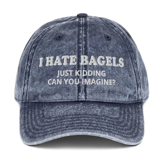 I Hate Bagels Just Kidding Vintage Dad Hat - ninanush