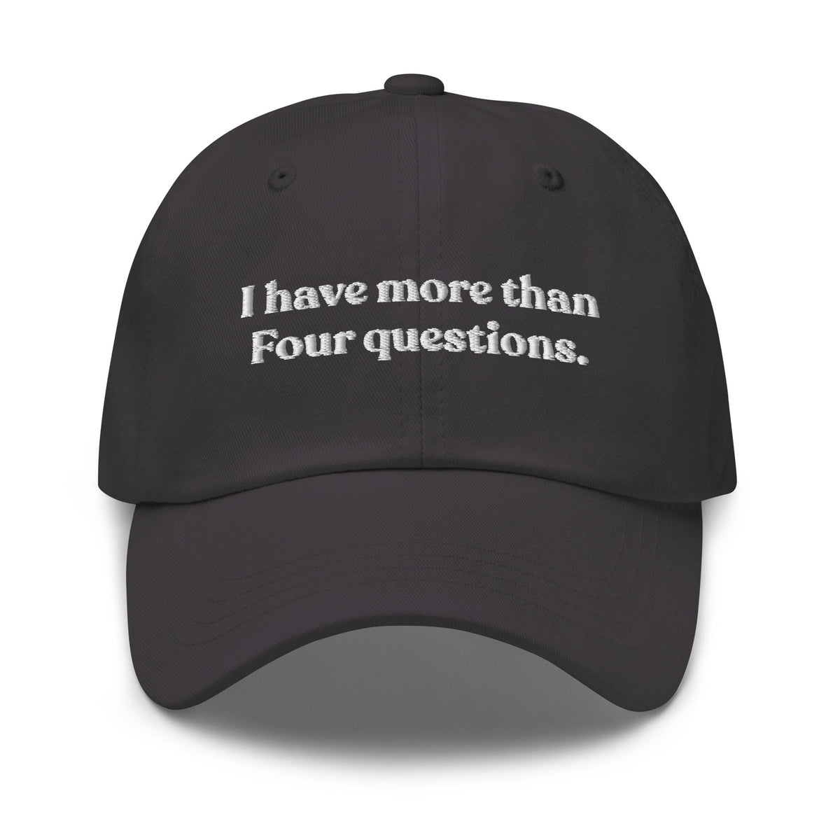 I Have More Than Four Questions Dad Hat - ninanush