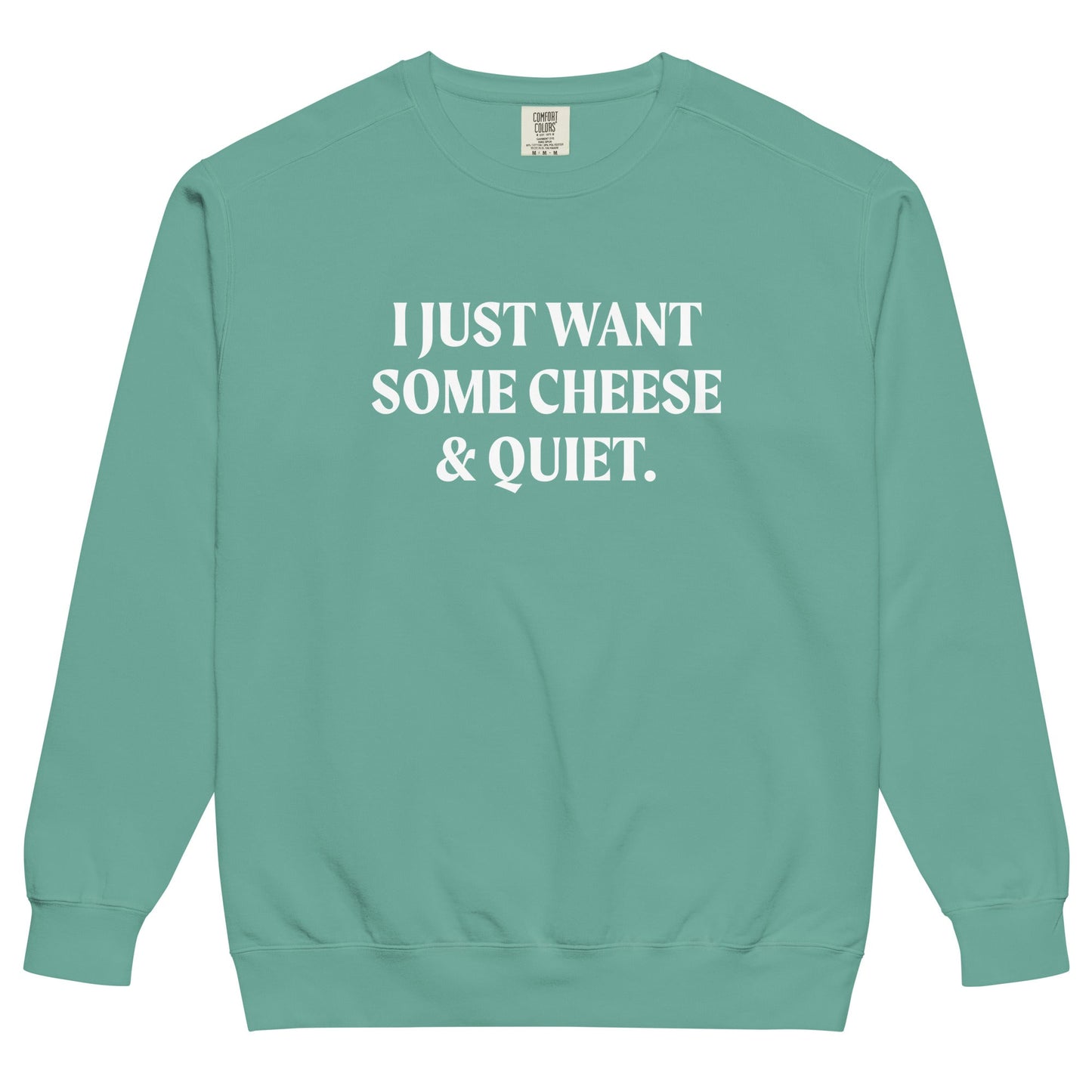 I Just Want Some Cheese And Quiet Sweatshirt, Garment-Dyed - ninanush