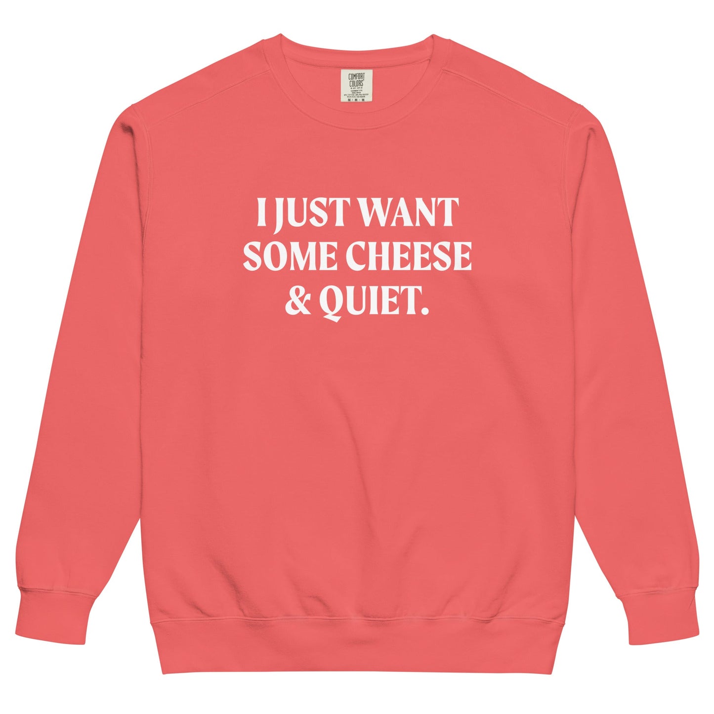 I Just Want Some Cheese And Quiet Sweatshirt, Garment-Dyed - ninanush