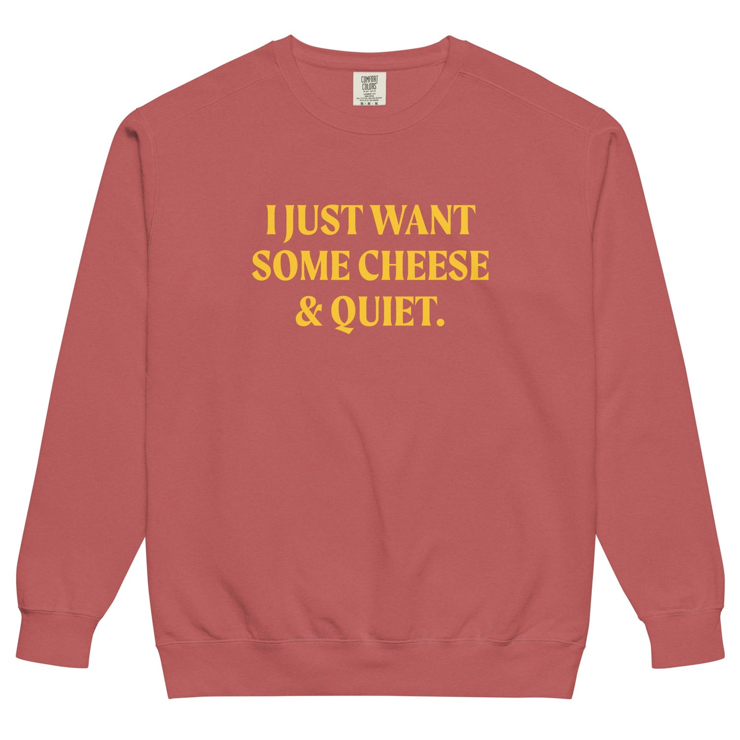 I Just Want Some Cheese And Quiet Sweatshirt, Garment-Dyed - ninanush