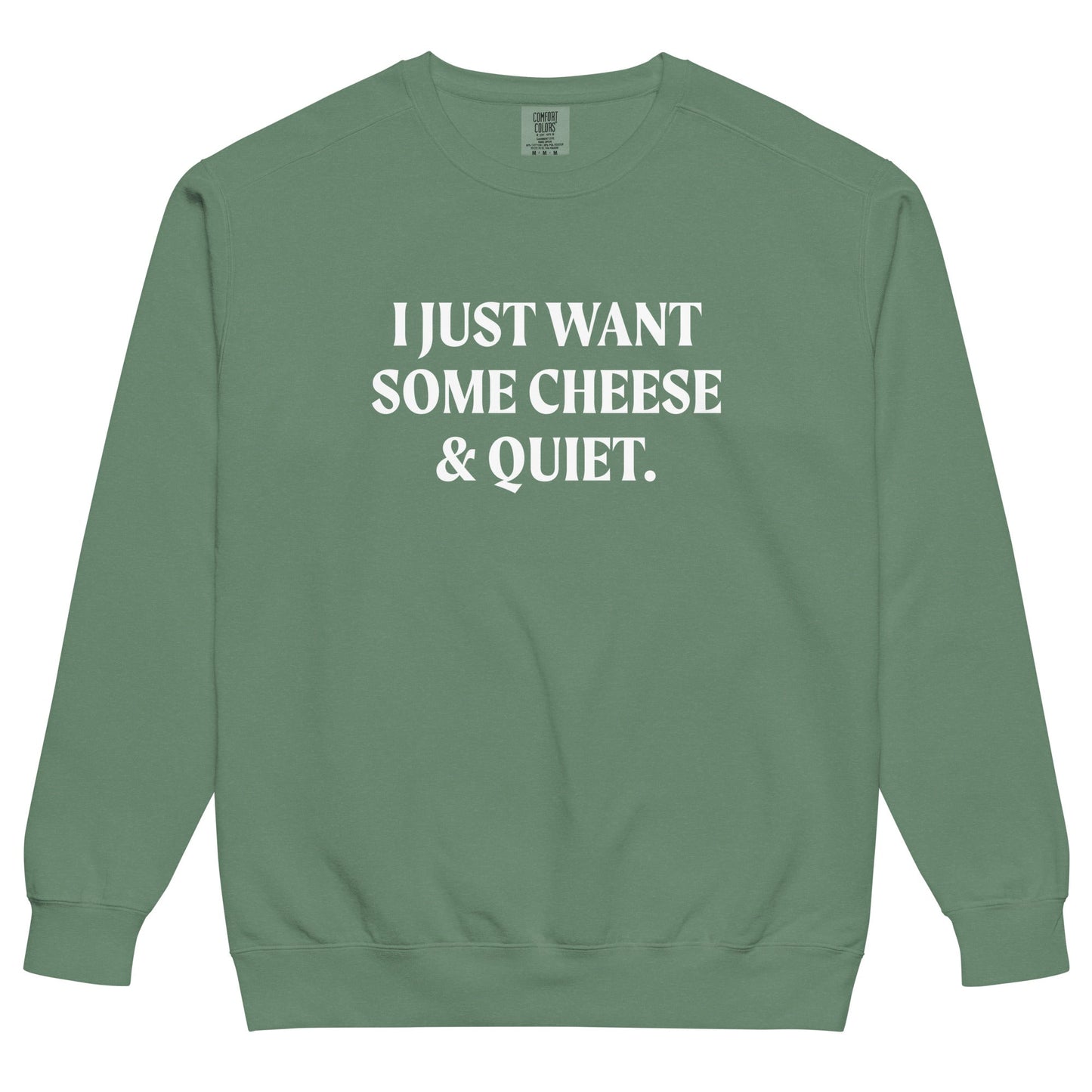 I Just Want Some Cheese And Quiet Sweatshirt, Garment-Dyed - ninanush