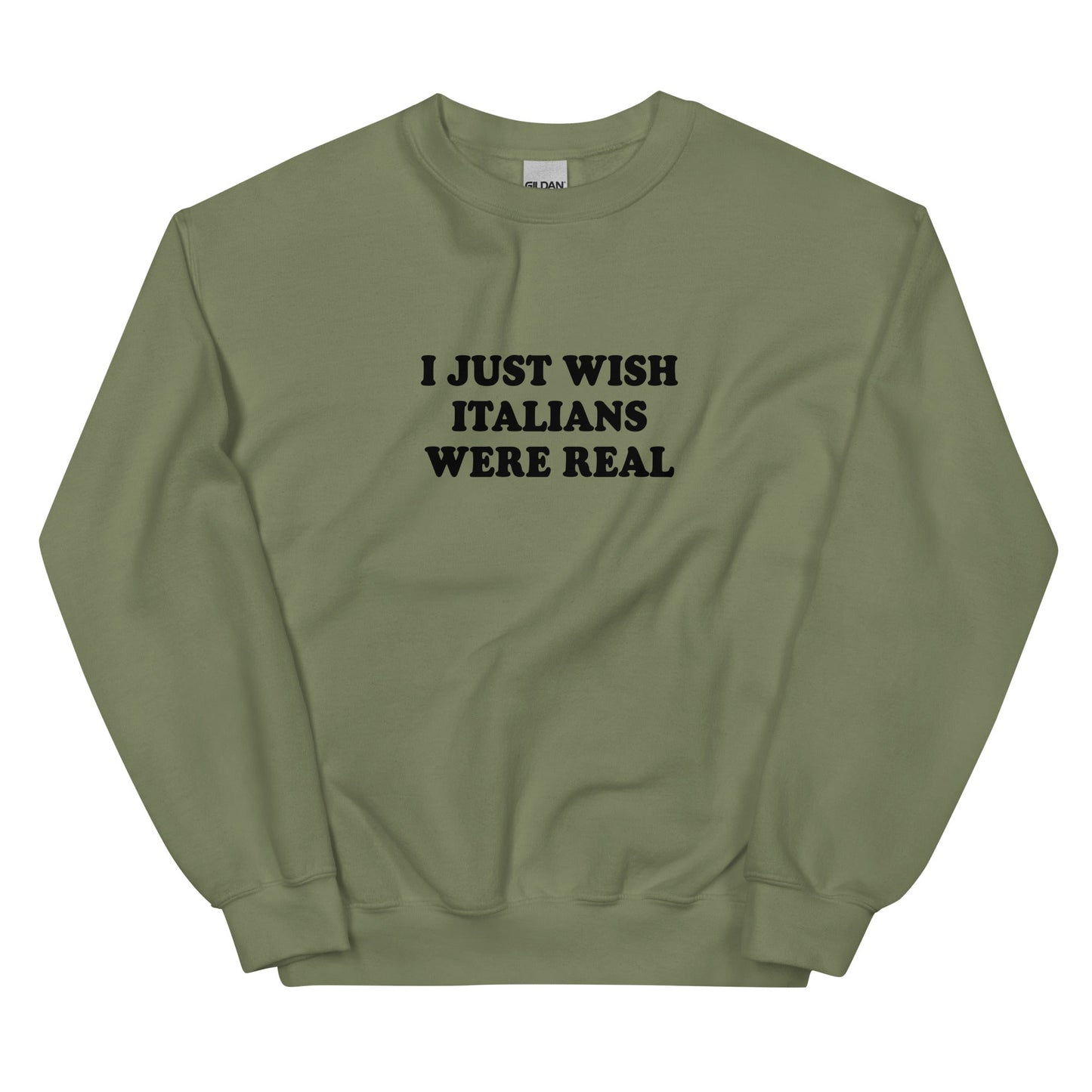 I Just Wish Italians Were Real Sweatshirt - ninanush