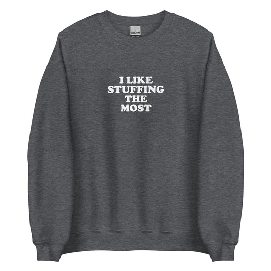 I Like Stuffing The Most Sweatshirt - ninanush