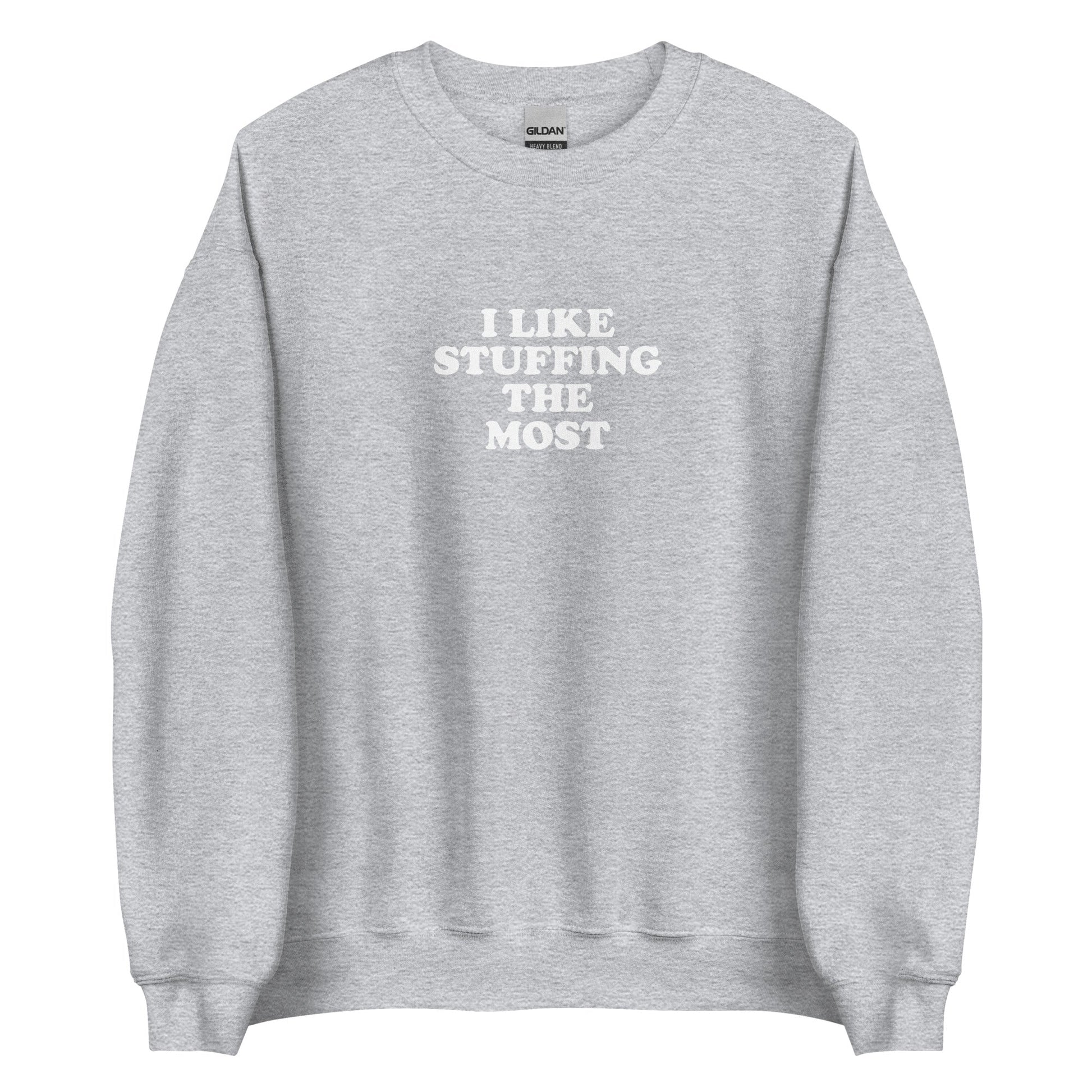 I Like Stuffing The Most Sweatshirt - ninanush