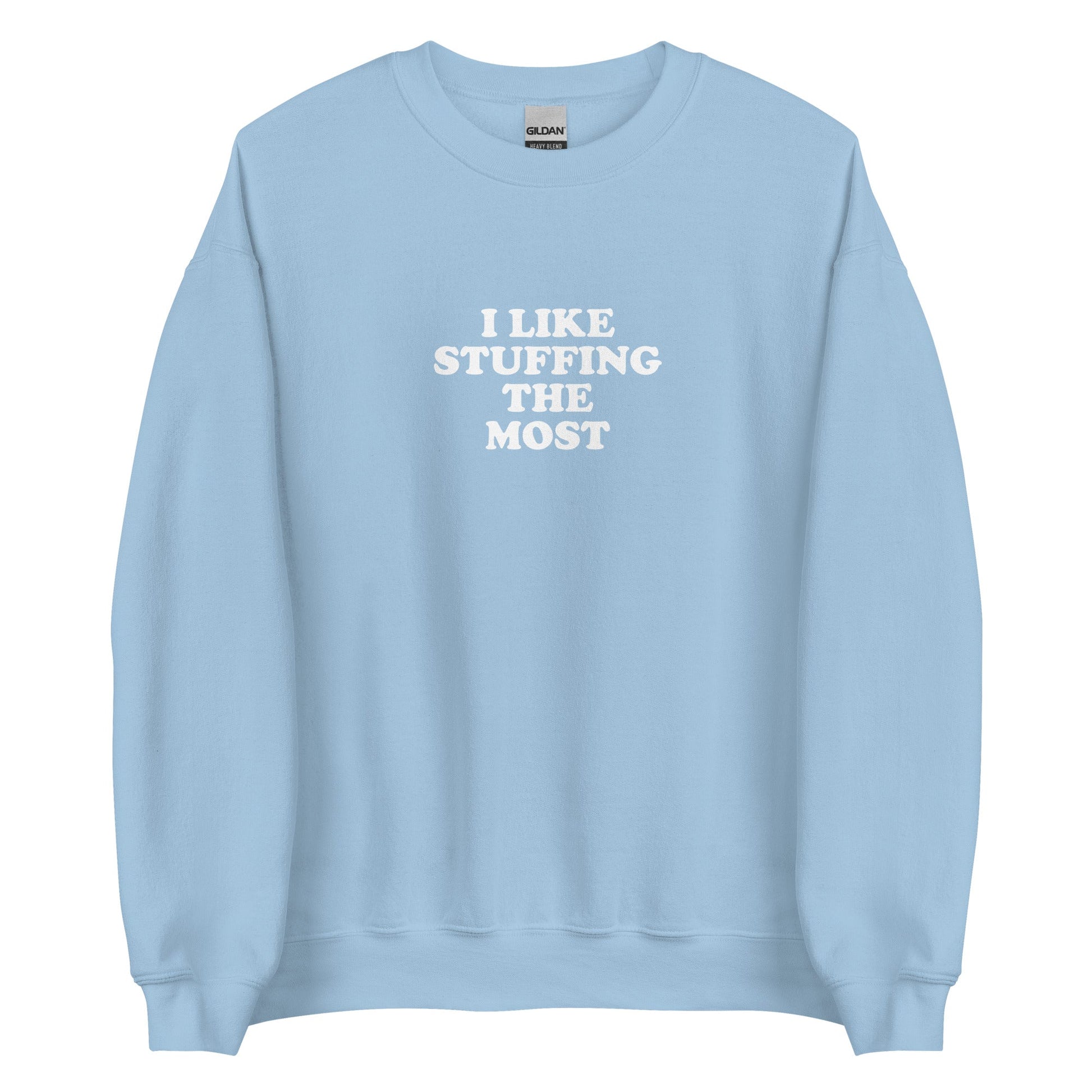 I Like Stuffing The Most Sweatshirt - ninanush
