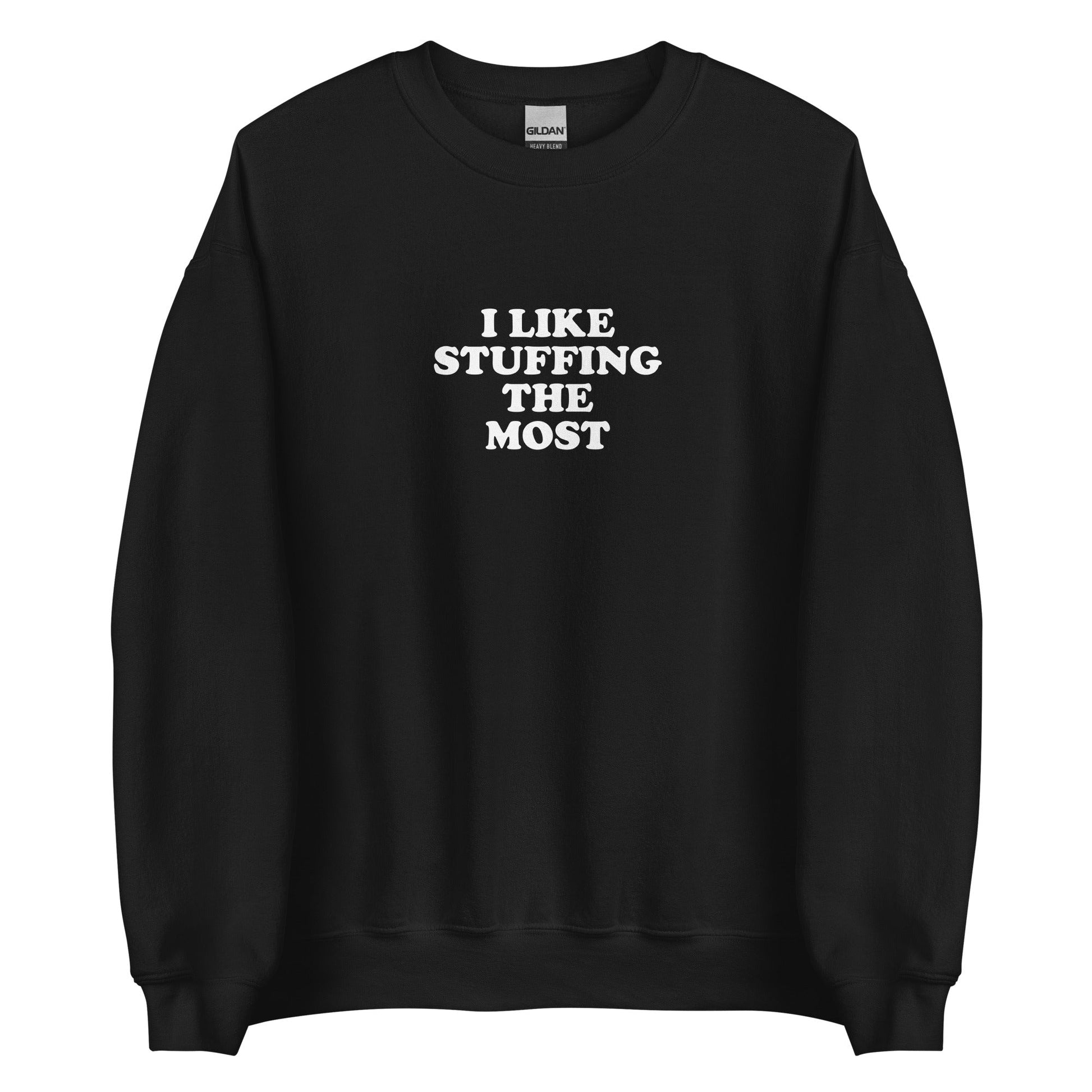 I Like Stuffing The Most Sweatshirt - ninanush