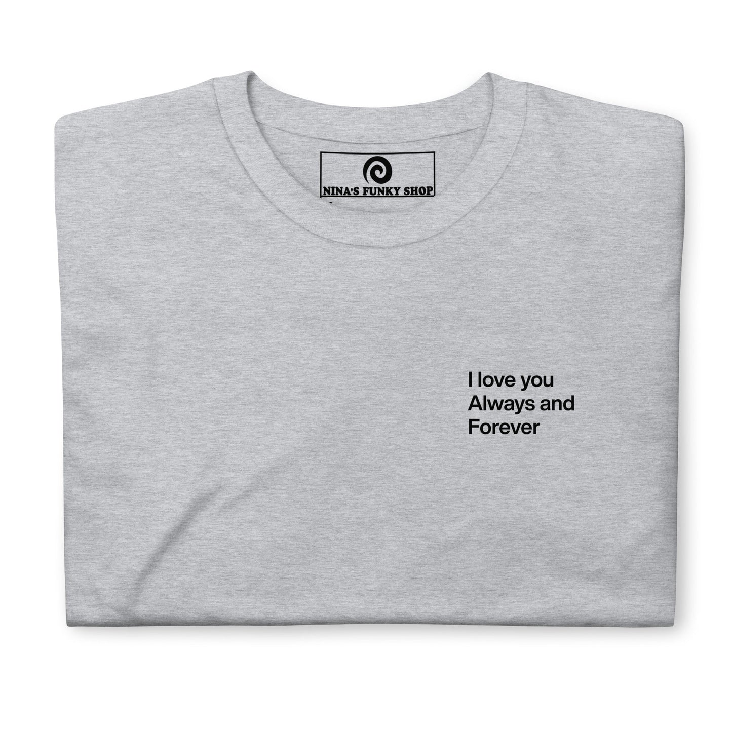 I Love You Always And Forever T-Shirt - ninanush