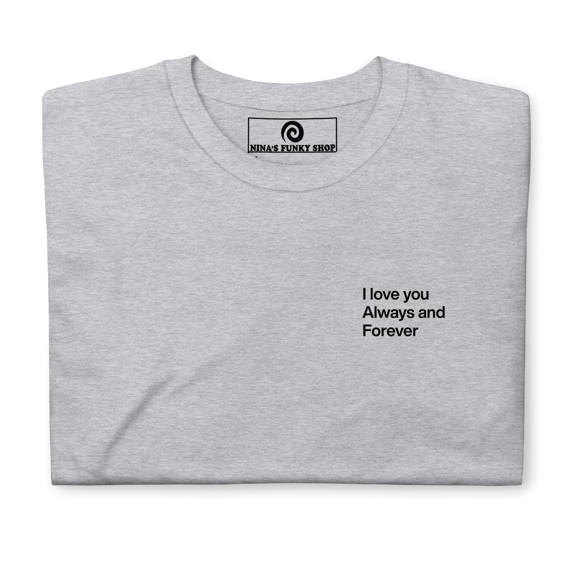 I Love You Always And Forever T-Shirt - ninanush