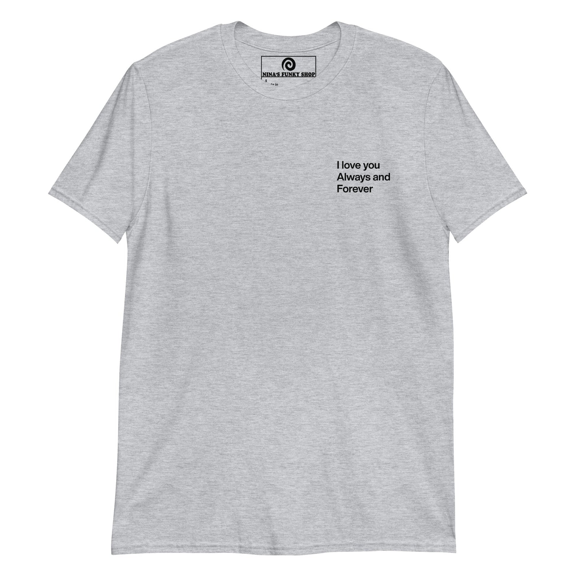 I Love You Always And Forever T-Shirt - ninanush