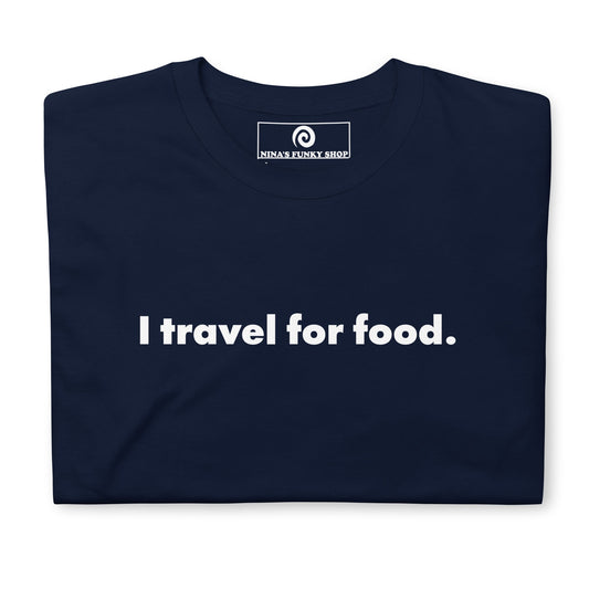 I Travel For Food T-Shirt - ninanush