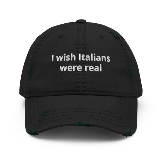 I Wish Italians Were Real Distressed Dad Hat - ninanush