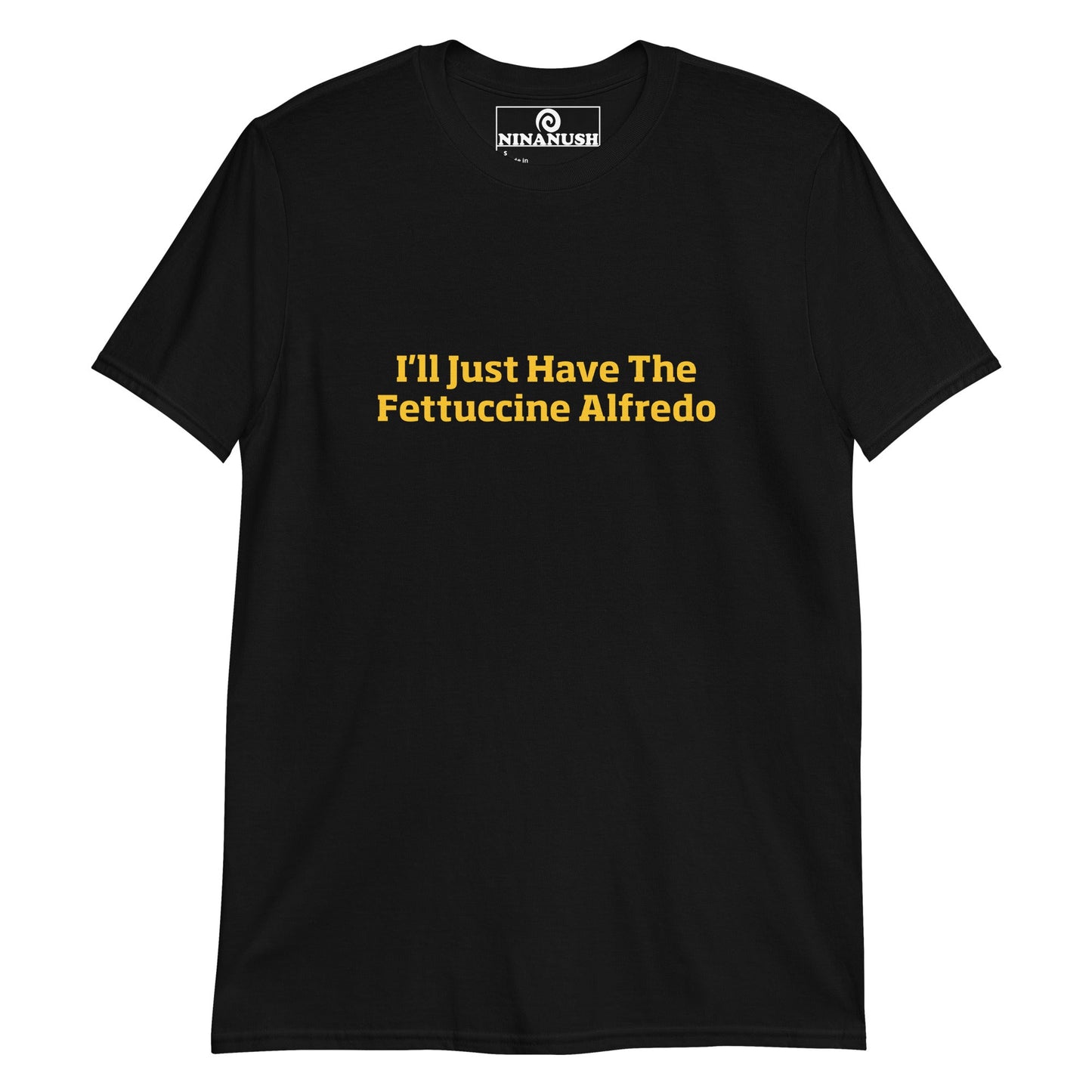 I'll Just Have The Fettuccine Alfredo T-Shirt - ninanush