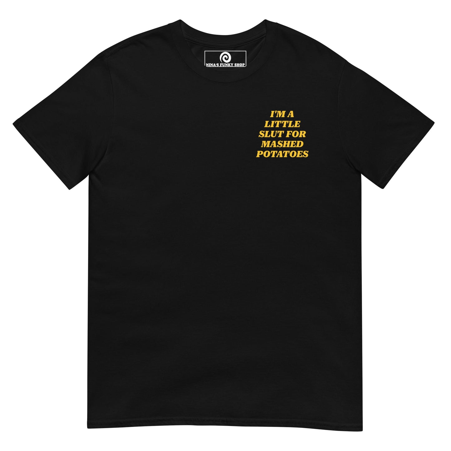 I'm A Little Slut For Mashed Potatoes T-Shirt - Front And Back - ninanush