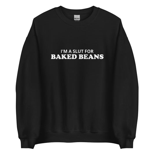 I'm A Slut For Baked Beans Sweatshirt - ninanush