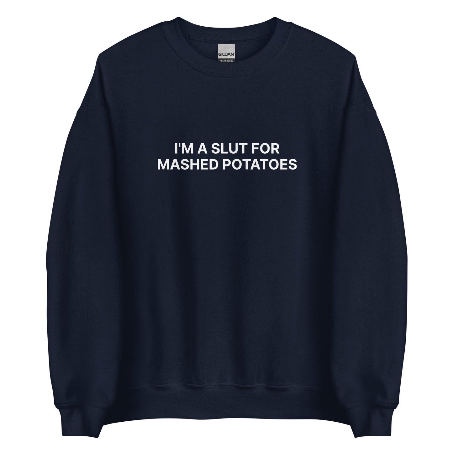 I'm A Slut For Mashed Potatoes Sweatshirt - ninanush