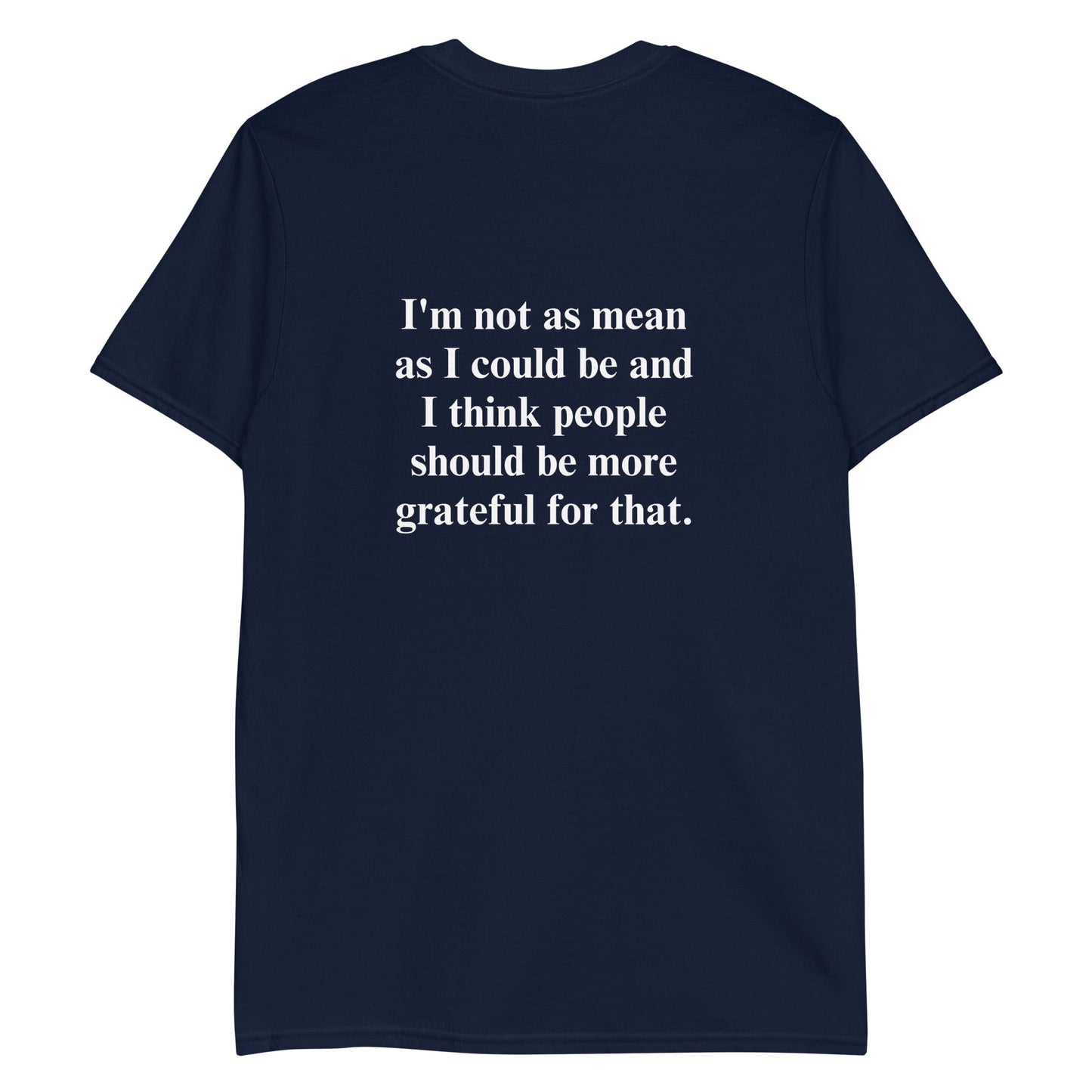 I'm Not As Mean As I could Be T-Shirt - ninanush