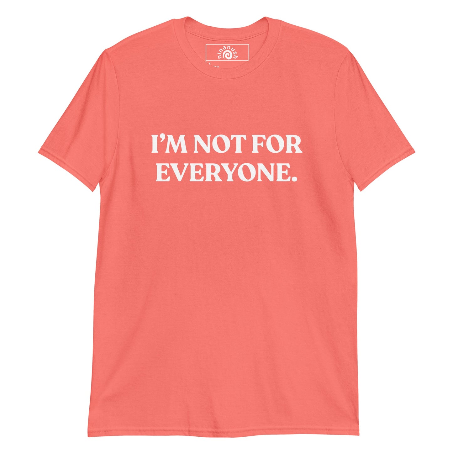 I’m Not For Everyone T-Shirt - ninanush