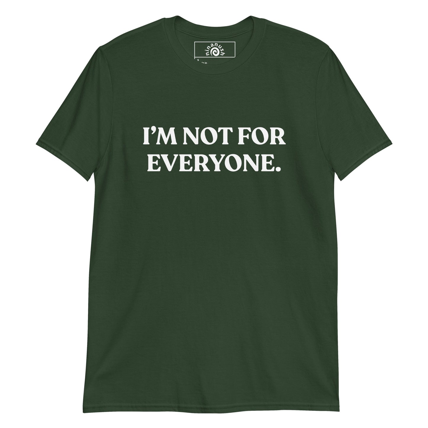 I’m Not For Everyone T-Shirt - ninanush