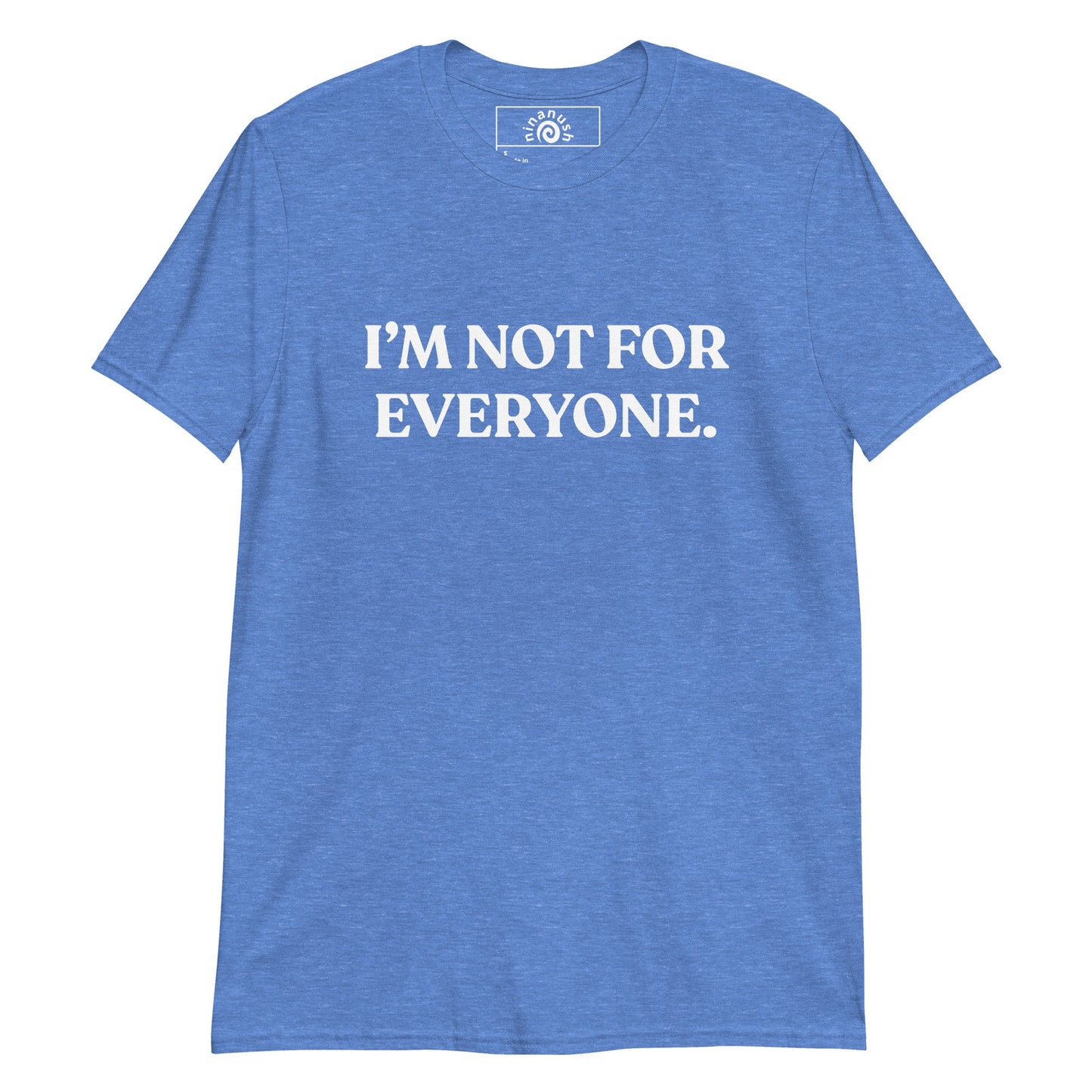 I’m Not For Everyone T-Shirt - ninanush