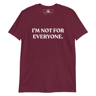 I’m Not For Everyone T-Shirt - ninanush
