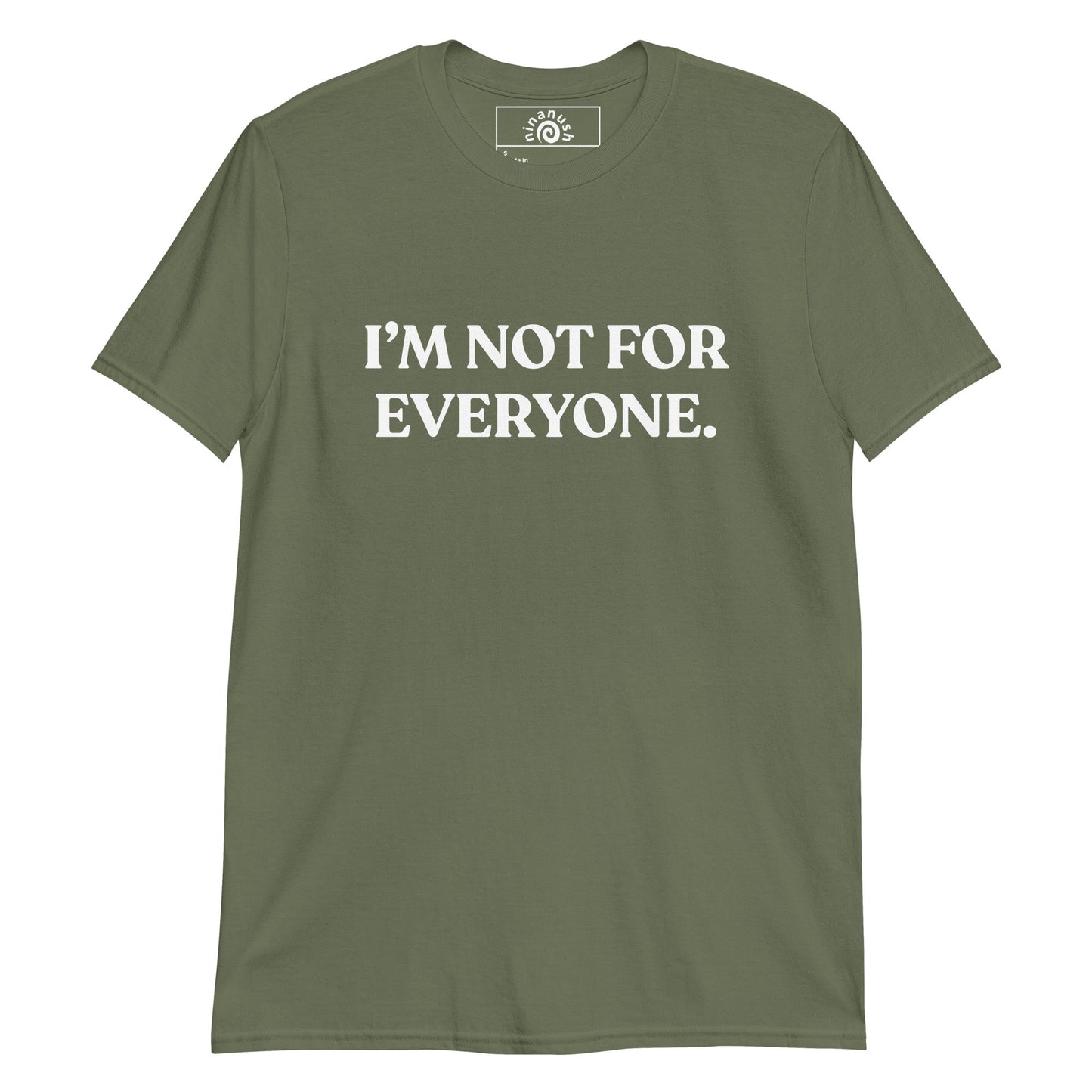 I’m Not For Everyone T-Shirt - ninanush
