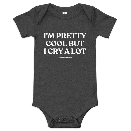 I'm Pretty Cool But I Cry A Lot Baby Short Sleeve Onesie - ninanush